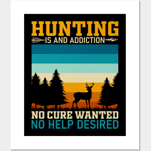 Hunting is an addiction no cure wanted no help desired Posters and Art